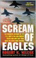 Scream of Eagles: The Dramatic Account of the U. S. Navy's Top Gun Fighter Pilots and How They Took Back the Skies over Vietnam