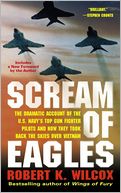 Scream of Eagles: The Dramatic Account of the U. S. Navy's Top Gun Fighter Pilots and How They Took Back the Skies over Vietnam