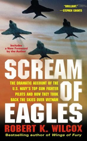 Scream of Eagles: The Dramatic Account of the U. S. Navy's Top Gun Fighter Pilots and How They Took Back the Skies over Vietnam
