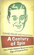 Century of Spin: How Public Relations Became the Cutting Edge of Corporate Power