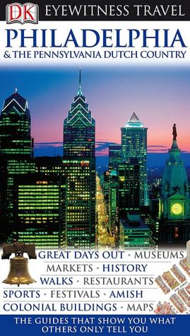 Eyewitness Travel: Philadelphia and the Pennsylvania Dutch Country