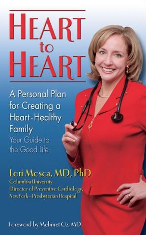 Heart to Heart: A Personal Plan for Creating a Heart-Healthy Family: Your Guide to the Good Life