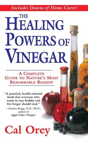 The Healing Powers of Vinegar: A Complete Guide to Nature's Most Remarkable Remedy