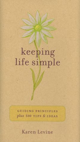 Keeping Life Simple: Guiding Principles, Plus 500 Tips & Idea