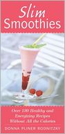 Slim Smoothies: Over 130 Healthy and Energizing Recipes Without All the Calories