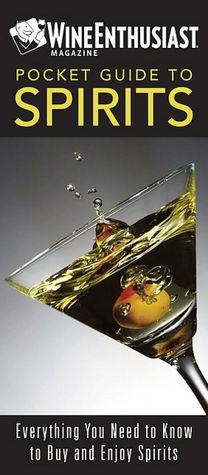 Wine Enthusiast Pocket Guide to Spirits: Everything You Need to Buy and Enjoy Spirits