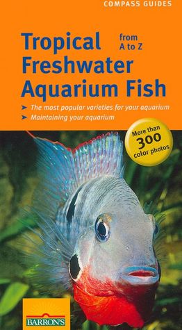 Tropical Freshwater Aquarium Fish from A to Z (Compass Guide Series)