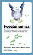 Tweetonomics: Everything You Need to Know About Economics in 140 Characters or Less