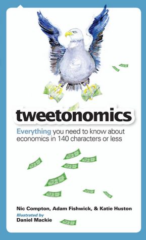 Tweetonomics: Everything You Need to Know About Economics in 140 Characters or Less