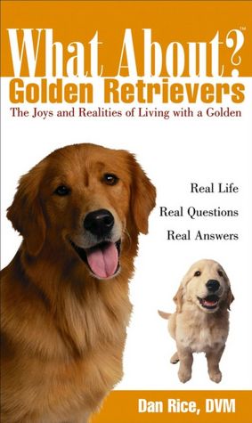 What About Golden Retrievers? (What About Series):The Joys and Realities of Living With a Golden