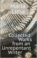 Collected Works From an Unrepentant Writer