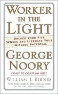 Worker in the Light: Unlock Your Five Senses and Liberate Your Limitless Potential