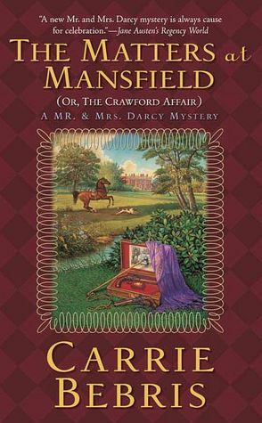 The Matters at Mansfield: Or, the Crawford Affair (Mr. and Mrs. Darcy Mysteries Series #4)