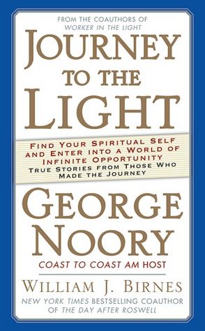 Journey to the Light: Find Your Spiritual Self and Enter Into a World of Infinite Opportunity: True Stories from Those Who Made the Journey