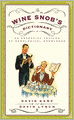 Wine Snob's Dictionary: An Essential Lexicon of Oenological Knowledge