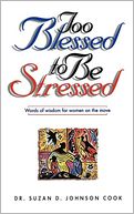 Too Blessed To Be Stressed: Words of Wisdom for Women on the Move