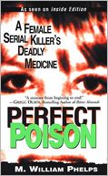 Perfect Poison: A Female Serial Killer's Deadly Medicine