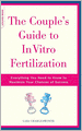 The Couple's Guide To In Vitro Fertilization: Everything You Need To Know To Maximize Your Chances Of Success
