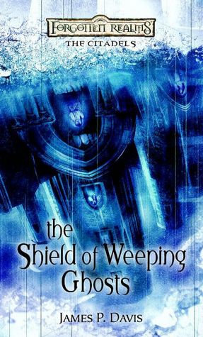Forgotten Realms: The Shield of Weeping Ghosts (Citadels #3)