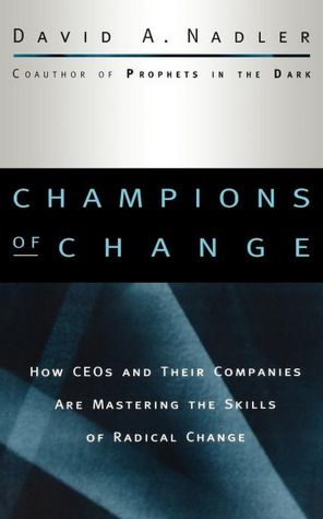 Champions of Change: How CEOs and Their Companies are Mastering the Skills of Radical Change
