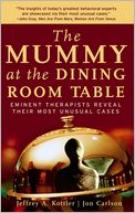 Mummy at the Dining Room Table: Eminent Therapists Reveal Their Most Unusual Cases