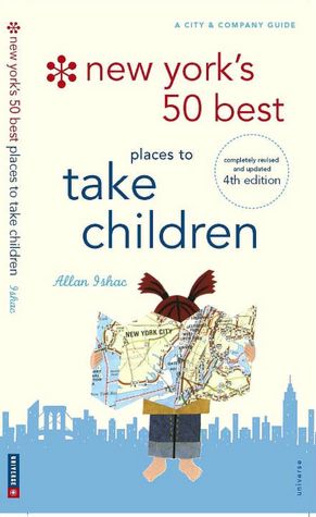 New York's 50 Best Places to Take Children: New 4th Edition, completely revised and updated