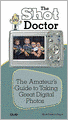 Shot Doctor,The: The Amateur's Guide to Taking Great Digital Photos