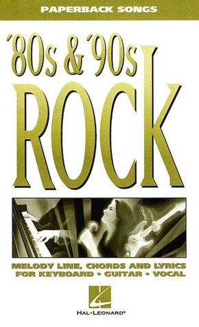 '80s and '90s Rock - Melody Line, Chords and Lyrics for Keyboard/Guitar/Vocal