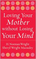 Loving Your Mother Without Losing Your Mind