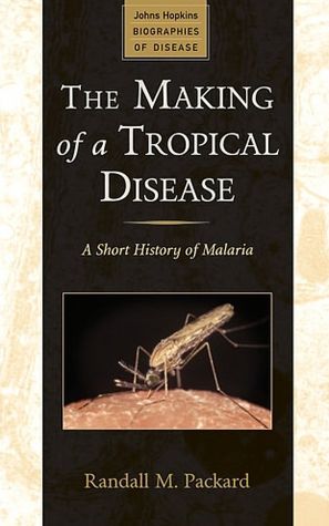 The Making of a Tropical Disease: A Short History of Malaria
