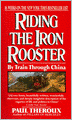 Riding the Iron Rooster: By Train Through China