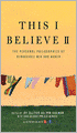 This I Believe II: The Personal Philosophies of Remarkable Men and Women