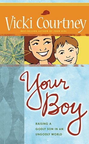 Your Boy: Raising a Godly Son in an Ungodly World