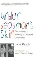 Under Deadman's Skin: Discovering the Meaning of Children's Violent Play