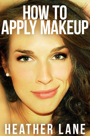 How to Apply Makeup: 50 Tips to Get Noticed and Look Beautiful