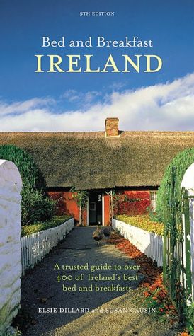 Bed and Breakfast Ireland: A Trusted Guide to Over 400 of Ireland's Best Bed and Breakfasts