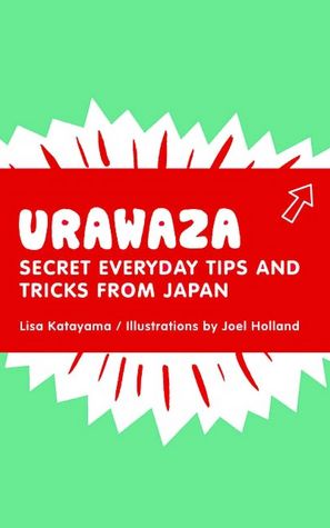 Download ebooks free textbooks Urawaza: Secret Everyday Tips and Tricks from Japan by Lisa Katayama 9780811862158 (English Edition)