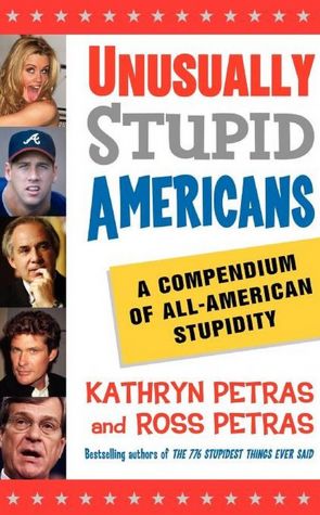 Unusually Stupid Americans: A Compendium of All-American Stupidity