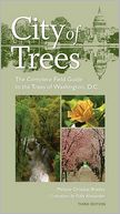 City of Trees: The Complete Field Guide to the Trees of Washington, D.C.: 3rd Edition