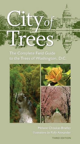 City of Trees: The Complete Field Guide to the Trees of Washington, D.C.: 3rd Edition