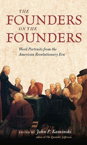 Founders on the Founders: Word Portraits from the American Revolutionary Era
