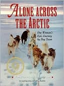Alone across the Arctic: One Woman's Epic Journey by Dog Team