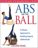 Abs on the Ball: A Pilates Approach to Building Superb Abdominals