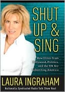 Shut Up and Sing: How Elites from Hollywood, Politics, and the UN Are Subverting America
