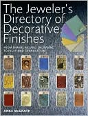 The Jeweler's Directory of Decorative Finishes: From Enameling and Engraving to Inlay and Granulation