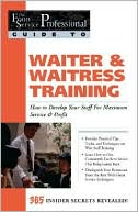 Waiter and Waitress Training: How to Develop Your Staff for Maximum Service and Profit (The Food Service Professional Guide to Series #10)
