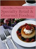 How to Open a Financially Successful Specialty Retail and Gourmet Foods Shop