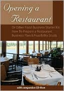 Opening a Restaurant or Other Food Business Starter Kit: How to Prepare a Restaurant Business Plan and Feasibility Study