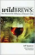 Wild Brews: Beer Beyod the Inflence of Brewer's Yeast: Culture and Craftsmanship in the Belgian Tradition