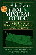 Northwest Treasure Hunter's Gem and Mineral Guide: Where and How to Dig, Pan and Mine Your Own Gems and Minerals